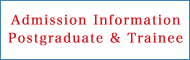 Admission Information Postgraduate & Trainee